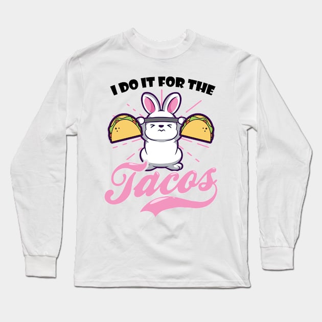 Bodybuilder Shirt | I Do It For The Tacos Long Sleeve T-Shirt by Gawkclothing